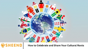 How to Celebrate and Share Your Cultural Roots