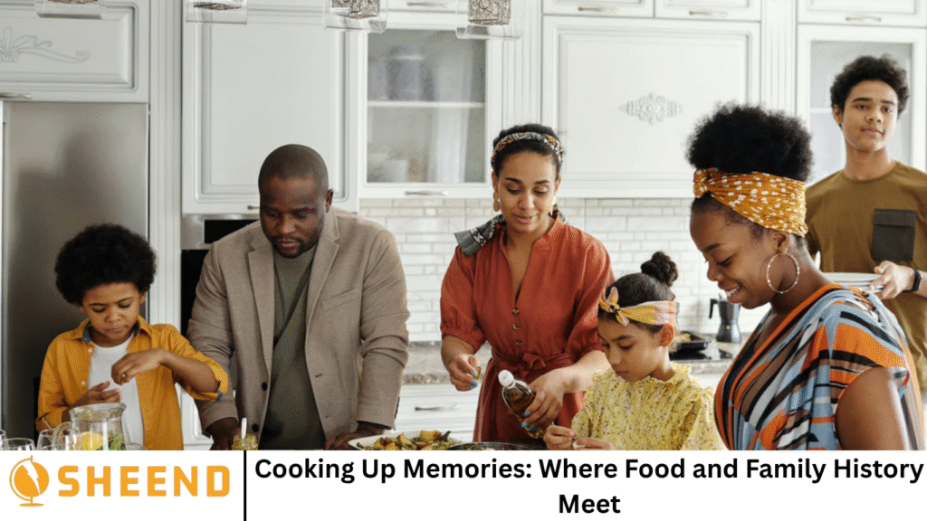 Cooking Up Memories: Where Food and Family History Meet