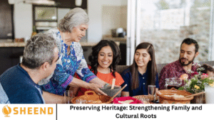 Preserving Heritage: Strengthening Family and Cultural Roots