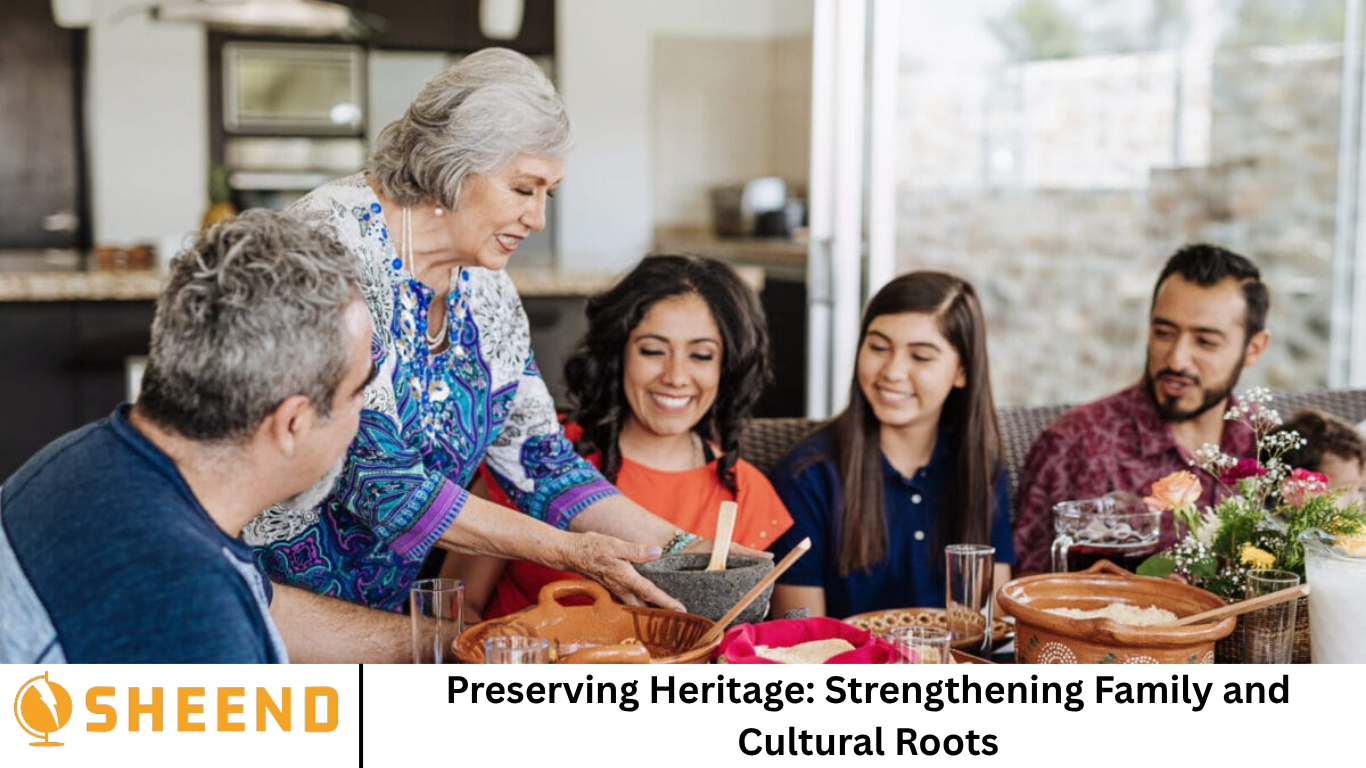 Preserving Heritage: Strengthening Family and Cultural Roots - Sheend