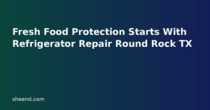 Fresh Food Protection Starts With Refrigerator Repair Round Rock TX